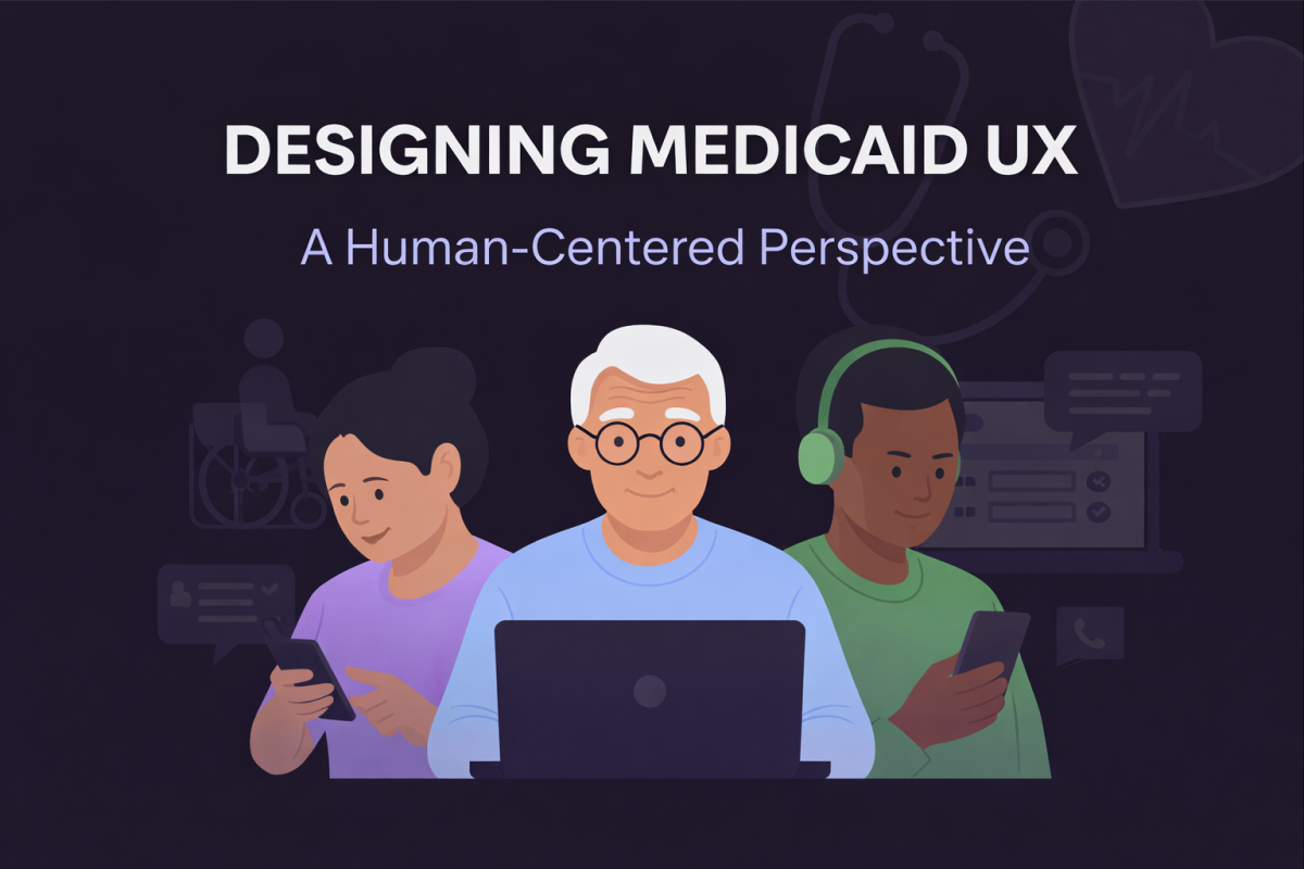 What Designing Medicaid UX Taught Me About Designing for Real People